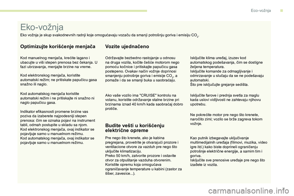 CITROEN JUMPER SPACETOURER 2020 Priručnik (in Serbian) 7
Kao putnik izbegavajte uključivanje
multimedijalnih uređaja (filmovi, muzika, video
igre itd.) kako biste doprineli ograničenju
potrošnje električne energije, a samim tim i
goriva.
Isključ CITROEN JUMPER SPACETOURER 2020 Priručnik (in Serbian) 7
Kao putnik izbegavajte uključivanje
multimedijalnih uređaja (filmovi, muzika, video
igre itd.) kako biste doprineli ograničenju
potrošnje električne energije, a samim tim i
goriva.
Isključ