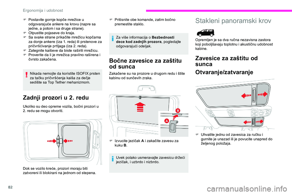 CITROEN JUMPER SPACETOURER 2020  Priručnik (in Serbian) 82
F Postavite gornje kopče mrežice u odgovarajuće ankere na krovu (napre sa 
jedne, a potom i sa druge strane).
F
 
O
 tpustite pojaseve do kraja.
F
 
S
 a svake strane prikačite mrežicu kopčam