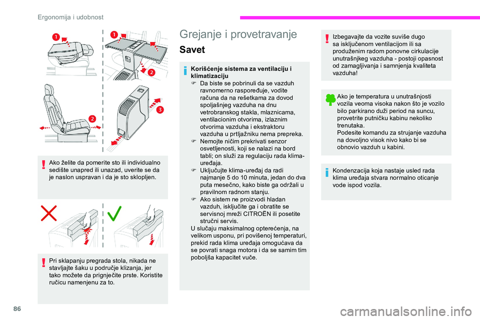 CITROEN JUMPER SPACETOURER 2020  Priručnik (in Serbian) 86
Ako želite da pomerite sto ili individualno 
sedište unapred ili unazad, uverite se da 
je naslon uspravan i da je sto sklopljen.Pri sklapanju pregrada stola, nikada ne 
stavljajte šaku u podru