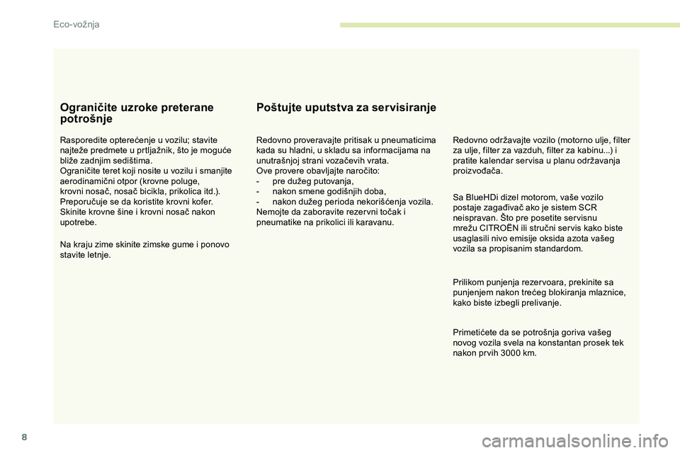 CITROEN JUMPER SPACETOURER 2020 Priručnik (in Serbian) 8
Ograničite uzroke preterane
potrošnje
Rasporedite opterećenje u vozilu; stavite
najteže predmete u prtljažnik, što je moguće
bliže zadnjim sedištima.
Ograničite teret koji nosite u vozi CITROEN JUMPER SPACETOURER 2020 Priručnik (in Serbian) 8
Ograničite uzroke preterane
potrošnje
Rasporedite opterećenje u vozilu; stavite
najteže predmete u prtljažnik, što je moguće
bliže zadnjim sedištima.
Ograničite teret koji nosite u vozi