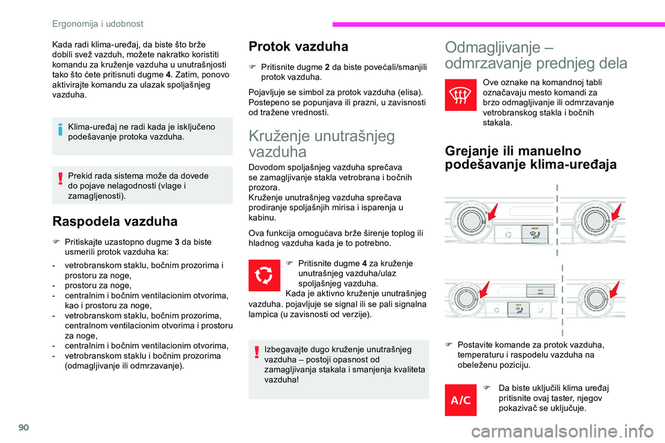 CITROEN JUMPER SPACETOURER 2020 Priručnik (in Serbian) 90
Kada radi klima-uređaj, da biste što brže
dobili svež vazduh, možete nakratko koristiti
komandu za kruženje vazduha u unutrašnjosti
tako što ćete pritisnuti dugme 4. Zatim, ponovo
akti CITROEN JUMPER SPACETOURER 2020 Priručnik (in Serbian) 90
Kada radi klima-uređaj, da biste što brže
dobili svež vazduh, možete nakratko koristiti
komandu za kruženje vazduha u unutrašnjosti
tako što ćete pritisnuti dugme 4. Zatim, ponovo
akti