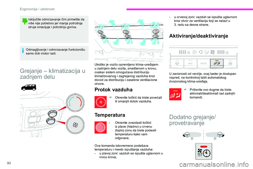 CITROEN JUMPER SPACETOURER 2020 Priručnik (in Serbian) 92
Isključite odmrzavanje čim primetite da
više nije potrebno jer manja potrošnja
struje smanjuje i potrošnju goriva.
Odmagljivanje i odmrzavanje funkcionišu
samo dok motor radi.
Grejanje – CITROEN JUMPER SPACETOURER 2020 Priručnik (in Serbian) 92
Isključite odmrzavanje čim primetite da
više nije potrebno jer manja potrošnja
struje smanjuje i potrošnju goriva.
Odmagljivanje i odmrzavanje funkcionišu
samo dok motor radi.
Grejanje –