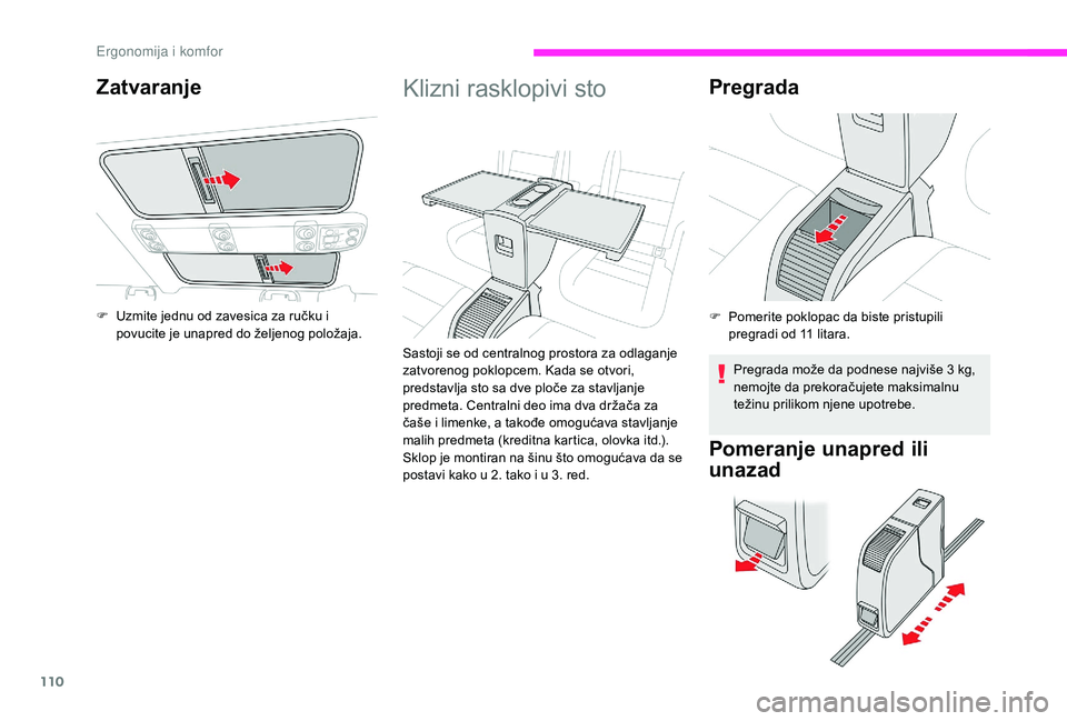 CITROEN JUMPER SPACETOURER 2018 Priručnik (in Serbian) 110
Klizni rasklopivi sto
Sastoji se od centralnog prostora za odlaganje
zatvorenog poklopcem. Kada se otvori,
predstavlja sto sa dve ploče za stavljanje
predmeta. Centralni deo ima dva držača z CITROEN JUMPER SPACETOURER 2018 Priručnik (in Serbian) 110
Klizni rasklopivi sto
Sastoji se od centralnog prostora za odlaganje
zatvorenog poklopcem. Kada se otvori,
predstavlja sto sa dve ploče za stavljanje
predmeta. Centralni deo ima dva držača z