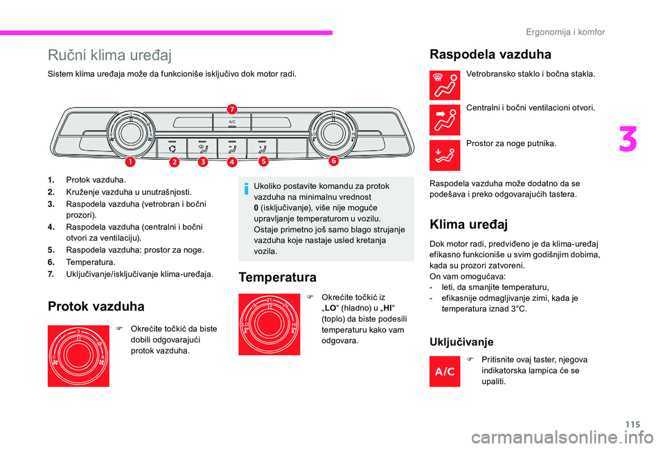 CITROEN JUMPER SPACETOURER 2018 Priručnik (in Serbian) 115
Ručni klima uređaj
Sistem klima uređaja može da funkcioniše isključivo dok motor radi.
1.Protok vazduha.
2. Kruženje vazduha u unutrašnjosti.
3. Raspodela vazduha (vetrobran i bočni
proz CITROEN JUMPER SPACETOURER 2018 Priručnik (in Serbian) 115
Ručni klima uređaj
Sistem klima uređaja može da funkcioniše isključivo dok motor radi.
1.Protok vazduha.
2. Kruženje vazduha u unutrašnjosti.
3. Raspodela vazduha (vetrobran i bočni
proz