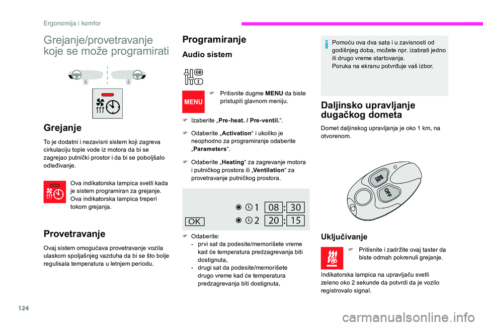 CITROEN JUMPER SPACETOURER 2018 Priručnik (in Serbian) 124
Grejanje/provetravanje
koje se može programirati
Grejanje
To je dodatni i nezavisni sistem koji zagreva
cirkulaciju tople vode iz motora da bi se
zagrejao putnički prostor i da bi se poboljš CITROEN JUMPER SPACETOURER 2018 Priručnik (in Serbian) 124
Grejanje/provetravanje
koje se može programirati
Grejanje
To je dodatni i nezavisni sistem koji zagreva
cirkulaciju tople vode iz motora da bi se
zagrejao putnički prostor i da bi se poboljš