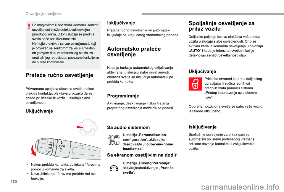 CITROEN JUMPER SPACETOURER 2018 Priručnik (in Serbian) 130
Po maglovitom ili snežnom vremenu, senzor
osvetljenosti može detektovati dovoljno
prirodnog svetla. U tom slučaju se prednja
svetla neće upaliti automatski.
Nemojte prekrivati senzor osvetl CITROEN JUMPER SPACETOURER 2018 Priručnik (in Serbian) 130
Po maglovitom ili snežnom vremenu, senzor
osvetljenosti može detektovati dovoljno
prirodnog svetla. U tom slučaju se prednja
svetla neće upaliti automatski.
Nemojte prekrivati senzor osvetl