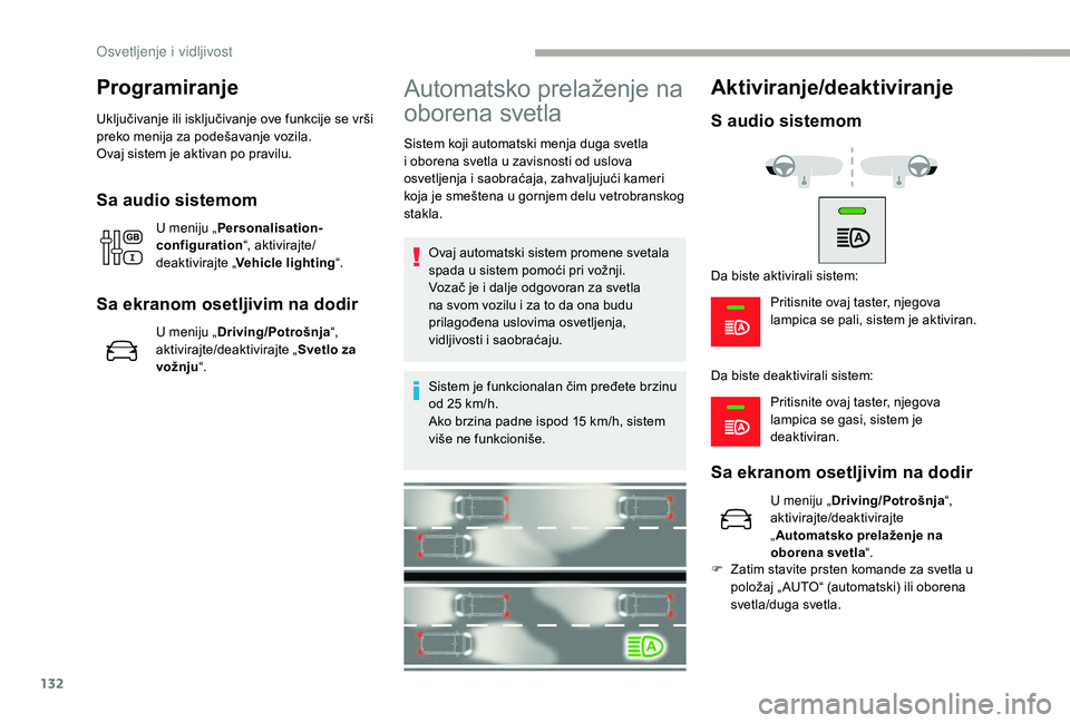 CITROEN JUMPER SPACETOURER 2018 Priručnik (in Serbian) 132
Programiranje
Uključivanje ili isključivanje ove funkcije se vrši
preko menija za podešavanje vozila.
Ovaj sistem je aktivan po pravilu.
Sa audio sistemom
U meniju „Personalisation-
configu CITROEN JUMPER SPACETOURER 2018 Priručnik (in Serbian) 132
Programiranje
Uključivanje ili isključivanje ove funkcije se vrši
preko menija za podešavanje vozila.
Ovaj sistem je aktivan po pravilu.
Sa audio sistemom
U meniju „Personalisation-
configu