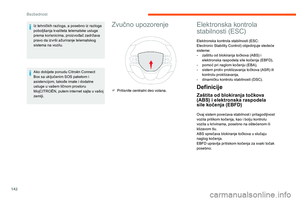 CITROEN JUMPER SPACETOURER 2018 Priručnik (in Serbian) 142
Zvučno upozorenje
F Pritisnite centralni deo volana.
Elektronska kontrola
stabilnosti (ESC)
Elektronska kontrola stabilnosti (ESC:
Electronic Stability Control) objedinjuje sledeće
sisteme:
- CITROEN JUMPER SPACETOURER 2018 Priručnik (in Serbian) 142
Zvučno upozorenje
F Pritisnite centralni deo volana.
Elektronska kontrola
stabilnosti (ESC)
Elektronska kontrola stabilnosti (ESC:
Electronic Stability Control) objedinjuje sledeće
sisteme:
-