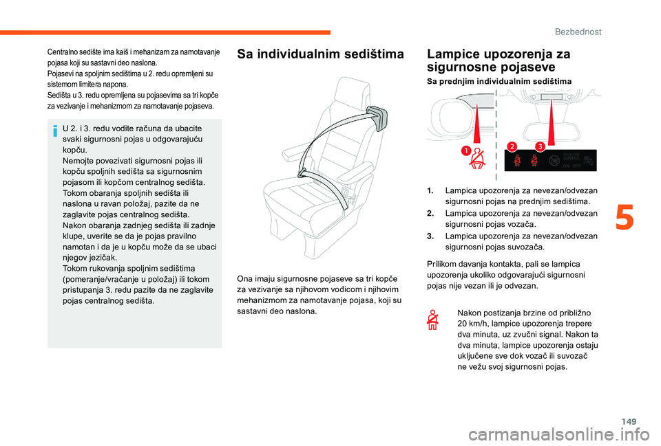 CITROEN JUMPER SPACETOURER 2018 Priručnik (in Serbian) 149
U 2. i 3. redu vodite računa da ubacite
svaki sigurnosni pojas u odgovarajuću
kopču.
Nemojte povezivati sigurnosni pojas ili
kopču spoljnih sedišta sa sigurnosnim
pojasom ili kopčom cent CITROEN JUMPER SPACETOURER 2018 Priručnik (in Serbian) 149
U 2. i 3. redu vodite računa da ubacite
svaki sigurnosni pojas u odgovarajuću
kopču.
Nemojte povezivati sigurnosni pojas ili
kopču spoljnih sedišta sa sigurnosnim
pojasom ili kopčom cent