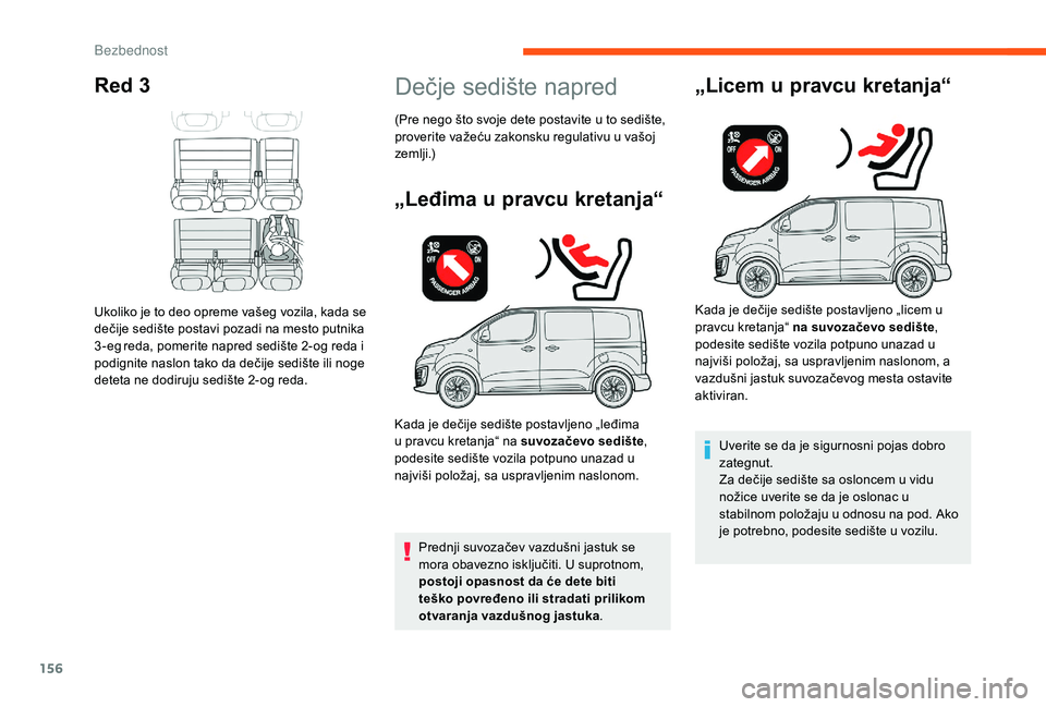 CITROEN JUMPER SPACETOURER 2018 Priručnik (in Serbian) 156
Red 3
Ukoliko je to deo opreme vašeg vozila, kada se
dečije sedište postavi pozadi na mesto putnika
3-eg
reda, pomerite napred sedište 2-og reda i
podignite naslon tako da dečije sedište CITROEN JUMPER SPACETOURER 2018 Priručnik (in Serbian) 156
Red 3
Ukoliko je to deo opreme vašeg vozila, kada se
dečije sedište postavi pozadi na mesto putnika
3-eg
reda, pomerite napred sedište 2-og reda i
podignite naslon tako da dečije sedište