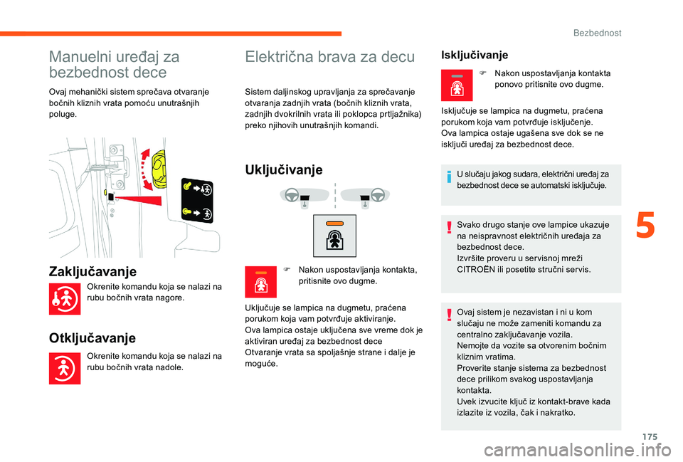 CITROEN JUMPER SPACETOURER 2018 Priručnik (in Serbian) 175
Manuelni uređaj za
bezbednost dece
Ovaj mehanički sistem sprečava otvaranje
bočnih kliznih vrata pomoću unutrašnjih
poluge.
Električna brava za decu
Sistem daljinskog upravljanja za spre CITROEN JUMPER SPACETOURER 2018 Priručnik (in Serbian) 175
Manuelni uređaj za
bezbednost dece
Ovaj mehanički sistem sprečava otvaranje
bočnih kliznih vrata pomoću unutrašnjih
poluge.
Električna brava za decu
Sistem daljinskog upravljanja za spre
