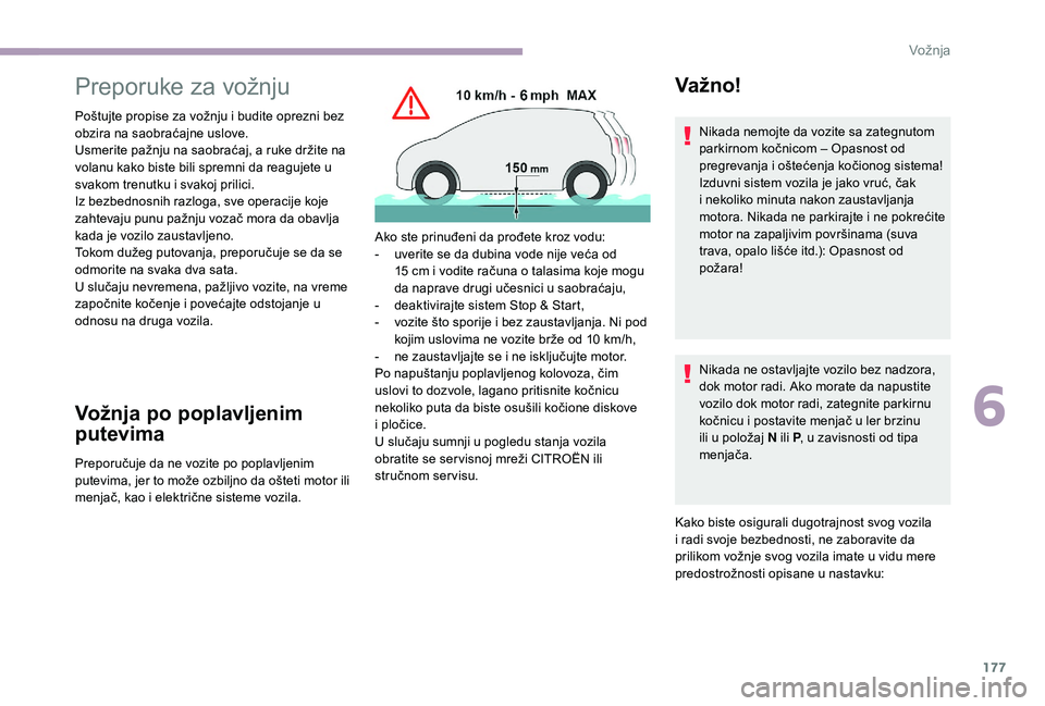 CITROEN JUMPER SPACETOURER 2018 Priručnik (in Serbian) 177
Preporuke za vožnju
Poštujte propise za vožnju i budite oprezni bez
obzira na saobraćajne uslove.
Usmerite pažnju na saobraćaj, a ruke držite na
volanu kako biste bili spremni da reagujet CITROEN JUMPER SPACETOURER 2018 Priručnik (in Serbian) 177
Preporuke za vožnju
Poštujte propise za vožnju i budite oprezni bez
obzira na saobraćajne uslove.
Usmerite pažnju na saobraćaj, a ruke držite na
volanu kako biste bili spremni da reagujet