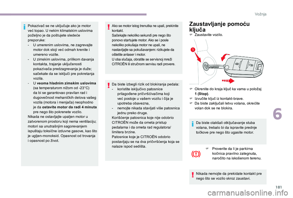 CITROEN JUMPER SPACETOURER 2018 Priručnik (in Serbian) 181
Pokazivač se ne uključuje ako je motor
već topao. U nekim klimatskim uslovima
poželjno je da poštujete sledeće
preporuke:
-
U u
merenim uslovima, ne zagrevajte
motor dok stoji već odm CITROEN JUMPER SPACETOURER 2018 Priručnik (in Serbian) 181
Pokazivač se ne uključuje ako je motor
već topao. U nekim klimatskim uslovima
poželjno je da poštujete sledeće
preporuke:
-
U u
merenim uslovima, ne zagrevajte
motor dok stoji već odm