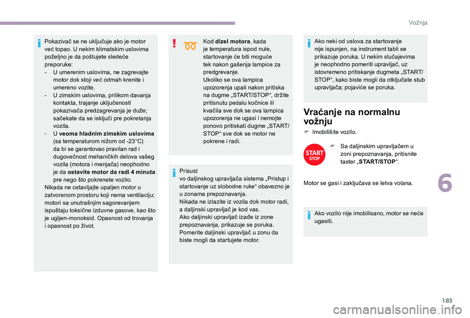 CITROEN JUMPER SPACETOURER 2018 Priručnik (in Serbian) 183
Pokazivač se ne uključuje ako je motor
već topao. U nekim klimatskim uslovima
poželjno je da poštujete sledeće
preporuke:
-
U u
merenim uslovima, ne zagrevajte
motor dok stoji već odm CITROEN JUMPER SPACETOURER 2018 Priručnik (in Serbian) 183
Pokazivač se ne uključuje ako je motor
već topao. U nekim klimatskim uslovima
poželjno je da poštujete sledeće
preporuke:
-
U u
merenim uslovima, ne zagrevajte
motor dok stoji već odm