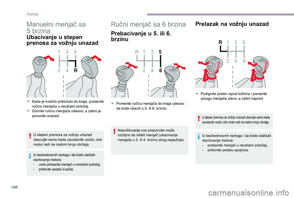 CITROEN JUMPER SPACETOURER 2018 Priručnik (in Serbian) 188
Manuelni menjač sa
5
b
rzina
Ubacivanje u stepen
prenosa za vožnju unazad
U stepen prenosa za vožnju unazad
ubacujte samo kada zaustavite vozilo, dok
motor radi na malom broju obrtaja.
Iz CITROEN JUMPER SPACETOURER 2018 Priručnik (in Serbian) 188
Manuelni menjač sa
5
b
rzina
Ubacivanje u stepen
prenosa za vožnju unazad
U stepen prenosa za vožnju unazad
ubacujte samo kada zaustavite vozilo, dok
motor radi na malom broju obrtaja.
Iz