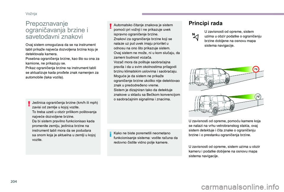 CITROEN JUMPER SPACETOURER 2018 Priručnik (in Serbian) 204
Prepoznavanje
ograničavanja brzine i
savetodavni znakovi
Ovaj sistem omogućava da se na instrument
tabli prikaže najveća dozvoljena brzina koju je
detektovala kamera.
Posebna ograničenja CITROEN JUMPER SPACETOURER 2018 Priručnik (in Serbian) 204
Prepoznavanje
ograničavanja brzine i
savetodavni znakovi
Ovaj sistem omogućava da se na instrument
tabli prikaže najveća dozvoljena brzina koju je
detektovala kamera.
Posebna ograničenja