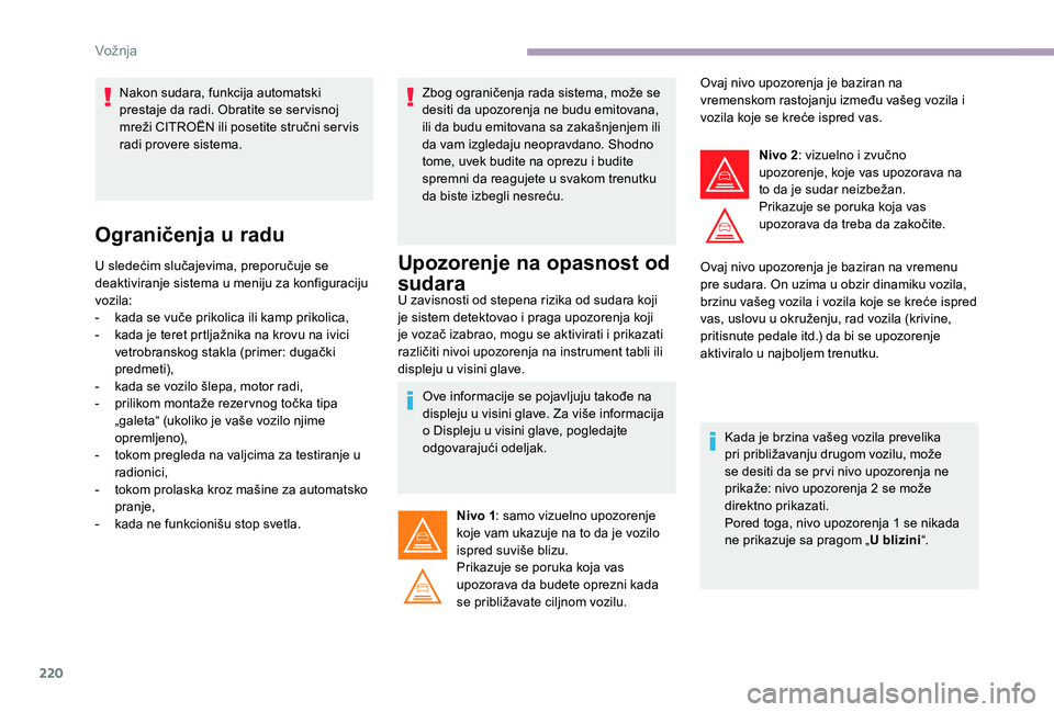CITROEN JUMPER SPACETOURER 2018 Priručnik (in Serbian) 220
Ograničenja u radu
U sledećim slučajevima, preporučuje se
deaktiviranje sistema u meniju za konfiguraciju
vozila:
-
k
ada se vuče prikolica ili kamp prikolica,
-
k
ada je teret prtlja CITROEN JUMPER SPACETOURER 2018 Priručnik (in Serbian) 220
Ograničenja u radu
U sledećim slučajevima, preporučuje se
deaktiviranje sistema u meniju za konfiguraciju
vozila:
-
k
ada se vuče prikolica ili kamp prikolica,
-
k
ada je teret prtlja