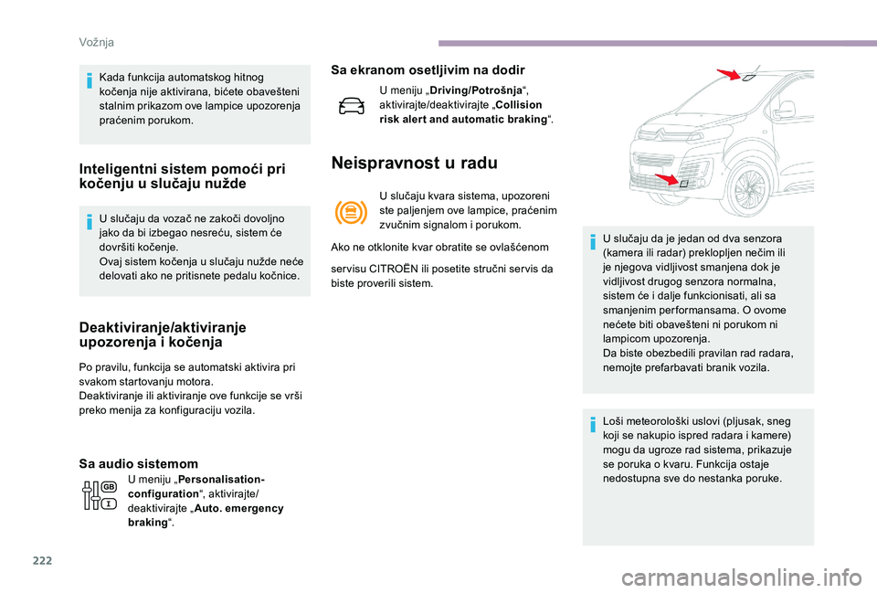CITROEN JUMPER SPACETOURER 2018 Priručnik (in Serbian) 222
Kada funkcija automatskog hitnog
kočenja nije aktivirana, bićete obavešteni
stalnim prikazom ove lampice upozorenja
praćenim porukom.
Inteligentni sistem pomoći pri
kočenju u slučaju nu CITROEN JUMPER SPACETOURER 2018 Priručnik (in Serbian) 222
Kada funkcija automatskog hitnog
kočenja nije aktivirana, bićete obavešteni
stalnim prikazom ove lampice upozorenja
praćenim porukom.
Inteligentni sistem pomoći pri
kočenju u slučaju nu