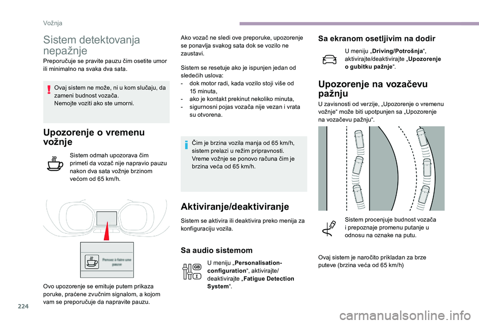 CITROEN JUMPER SPACETOURER 2018  Priručnik (in Serbian) 224
Sistem detektovanja 
nepažnje
Preporučuje se pravite pauzu čim osetite umor 
ili minimalno na svaka dva sata.Ovaj sistem ne može, ni u kom slučaju, da 
zameni budnost vozača.
Nemojte voziti 