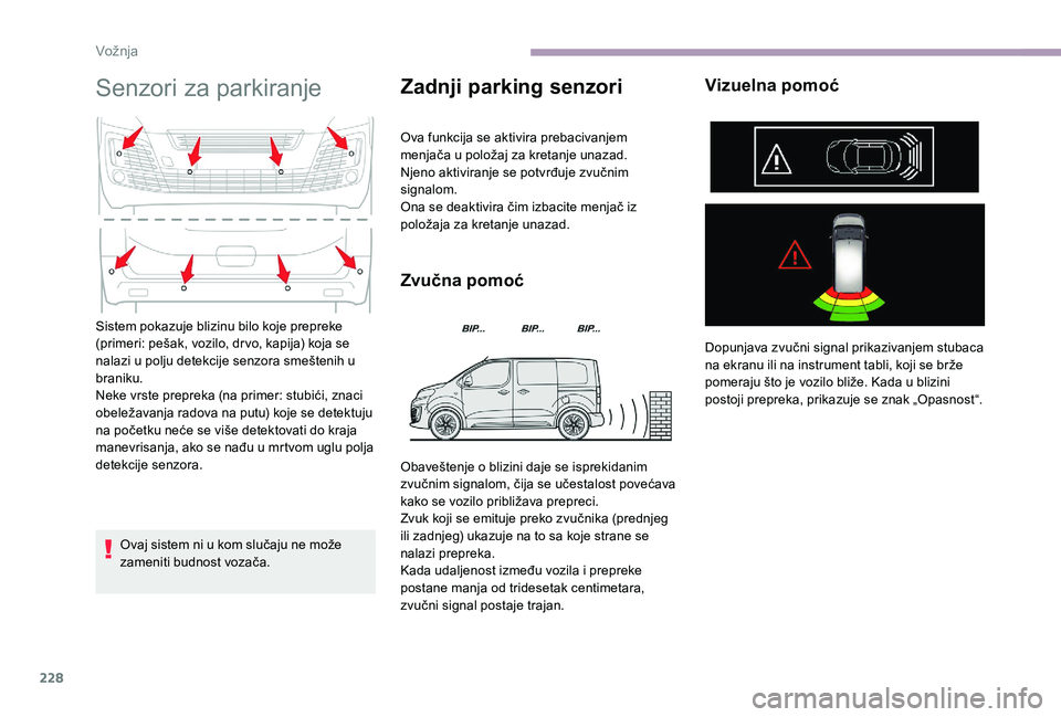 CITROEN JUMPER SPACETOURER 2018 Priručnik (in Serbian) 228
Senzori za parkiranje
Ovaj sistem ni u kom slučaju ne može
zameniti budnost vozača.
Zadnji parking senzori
Ova funkcija se aktivira prebacivanjem
menjača u položaj za kretanje unazad.
Njeno CITROEN JUMPER SPACETOURER 2018 Priručnik (in Serbian) 228
Senzori za parkiranje
Ovaj sistem ni u kom slučaju ne može
zameniti budnost vozača.
Zadnji parking senzori
Ova funkcija se aktivira prebacivanjem
menjača u položaj za kretanje unazad.
Njeno