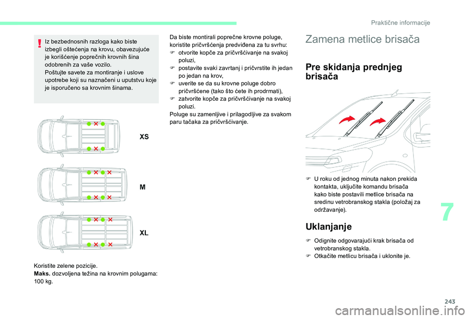 CITROEN JUMPER SPACETOURER 2018 Priručnik (in Serbian) 243
Iz bezbednosnih razloga kako biste
izbegli oštećenja na krovu, obavezujuće
je korišćenje poprečnih krovnih šina
odobrenih za vaše vozilo.
Poštujte savete za montiranje i uslove
upotre CITROEN JUMPER SPACETOURER 2018 Priručnik (in Serbian) 243
Iz bezbednosnih razloga kako biste
izbegli oštećenja na krovu, obavezujuće
je korišćenje poprečnih krovnih šina
odobrenih za vaše vozilo.
Poštujte savete za montiranje i uslove
upotre