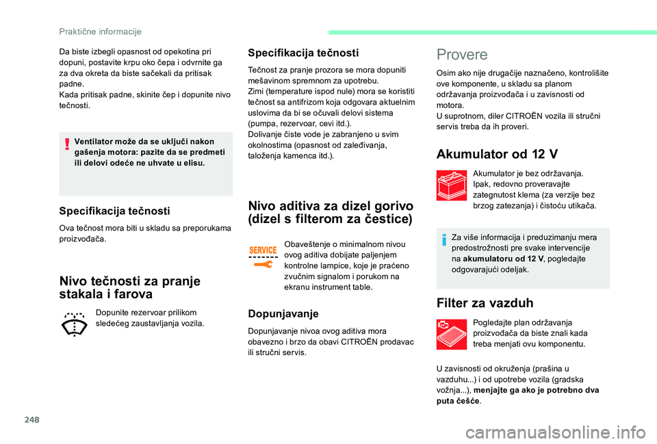 CITROEN JUMPER SPACETOURER 2018 Priručnik (in Serbian) 248
Da biste izbegli opasnost od opekotina pri
dopuni, postavite krpu oko čepa i odvrnite ga
za dva okreta da biste sačekali da pritisak
padne.
Kada pritisak padne, skinite čep i dopunite nivo
CITROEN JUMPER SPACETOURER 2018 Priručnik (in Serbian) 248
Da biste izbegli opasnost od opekotina pri
dopuni, postavite krpu oko čepa i odvrnite ga
za dva okreta da biste sačekali da pritisak
padne.
Kada pritisak padne, skinite čep i dopunite nivo