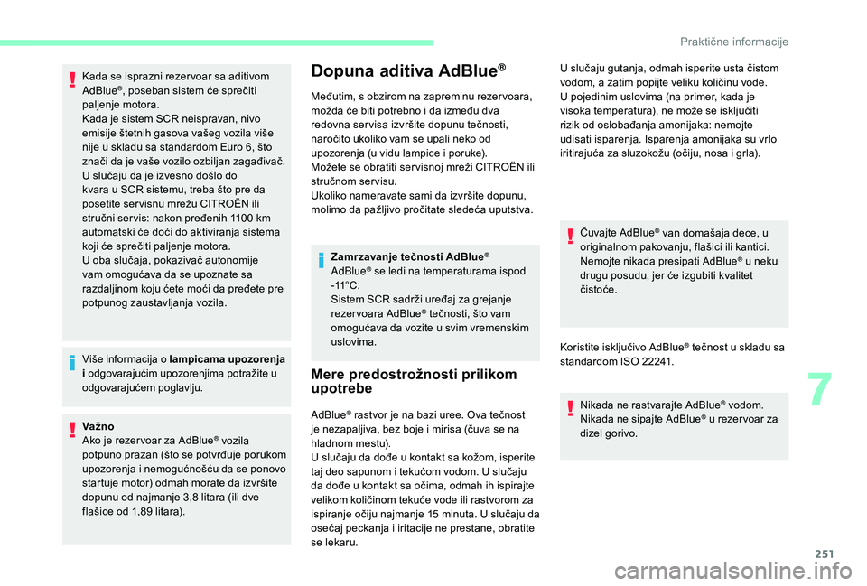 CITROEN JUMPER SPACETOURER 2018 Priručnik (in Serbian) 251
Kada se isprazni rezer voar sa aditivom
AdBlue®, poseban sistem će sprečiti
paljenje motora.
Kada je sistem SCR neispravan, nivo
emisije štetnih gasova vašeg vozila više
nije u skladu sa CITROEN JUMPER SPACETOURER 2018 Priručnik (in Serbian) 251
Kada se isprazni rezer voar sa aditivom
AdBlue®, poseban sistem će sprečiti
paljenje motora.
Kada je sistem SCR neispravan, nivo
emisije štetnih gasova vašeg vozila više
nije u skladu sa
