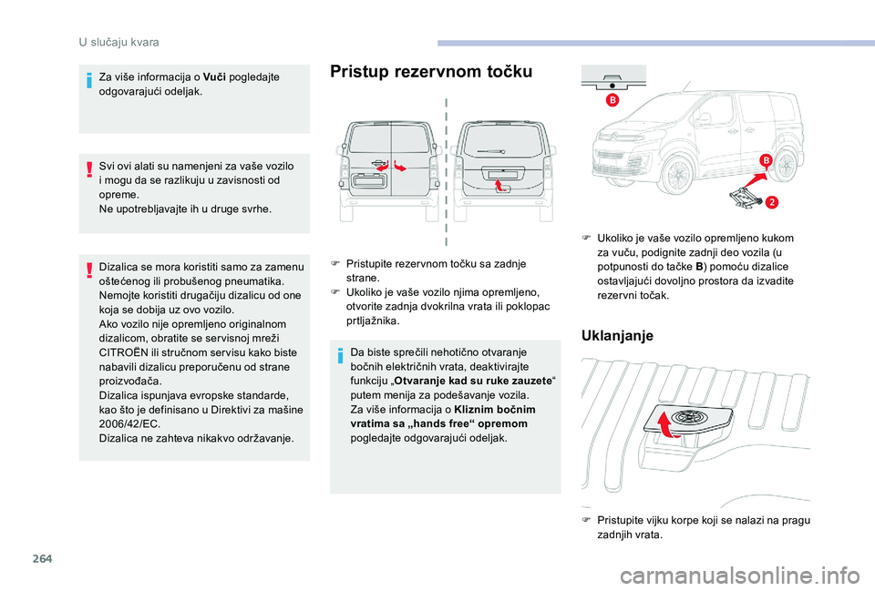 CITROEN JUMPER SPACETOURER 2018 Priručnik (in Serbian) 264
Za više informacija o Vuči pogledajte
odgovarajući odeljak.
Svi ovi alati su namenjeni za vaše vozilo
i mogu da se razlikuju u zavisnosti od
opreme.
Ne upotrebljavajte ih u druge svrhe.
Diz CITROEN JUMPER SPACETOURER 2018 Priručnik (in Serbian) 264
Za više informacija o Vuči pogledajte
odgovarajući odeljak.
Svi ovi alati su namenjeni za vaše vozilo
i mogu da se razlikuju u zavisnosti od
opreme.
Ne upotrebljavajte ih u druge svrhe.
Diz