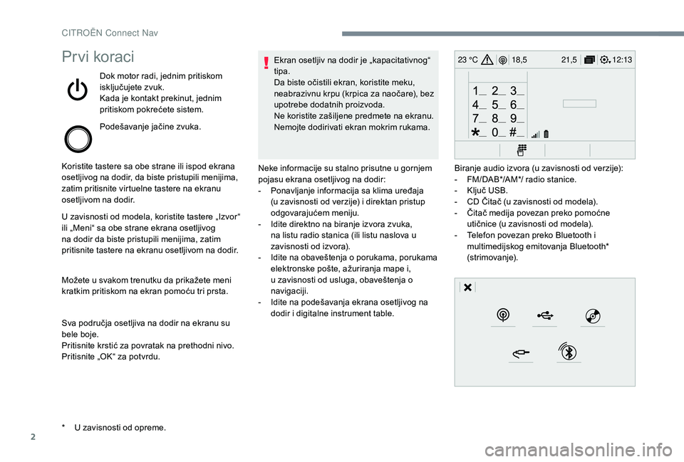 CITROEN JUMPER SPACETOURER 2018  Priručnik (in Serbian) 2
12:13
18,5 21,5
23 °CPrvi koraci
Dok motor radi, jednim pritiskom 
isključujete zvuk.
Kada je kontakt prekinut, jednim 
pritiskom pokrećete sistem.
Podešavanje jačine zvuka.
Koristite tastere s