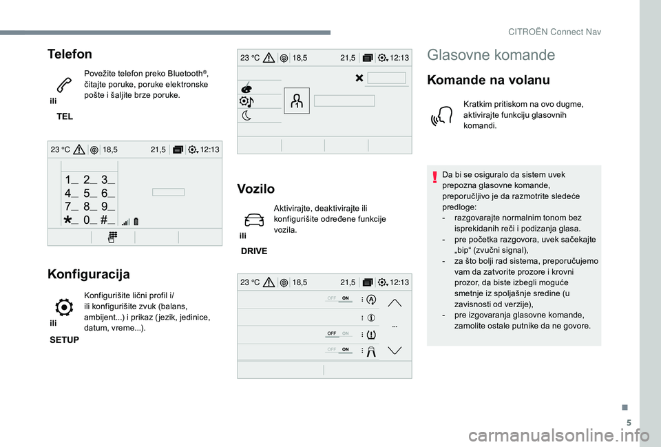CITROEN JUMPER SPACETOURER 2018 Priručnik (in Serbian) 5
12:13
18,5 21,5
23 °C
12:13
18,5 21,5
23 °C
12:13
18,5 21,5
23 °C
Telefon
ili Povežite telefon preko Bluetooth
®,
čitajte poruke, poruke elektronske
pošte i šaljite brze poruke.
Konfigur CITROEN JUMPER SPACETOURER 2018 Priručnik (in Serbian) 5
12:13
18,5 21,5
23 °C
12:13
18,5 21,5
23 °C
12:13
18,5 21,5
23 °C
Telefon
ili Povežite telefon preko Bluetooth
®,
čitajte poruke, poruke elektronske
pošte i šaljite brze poruke.
Konfigur