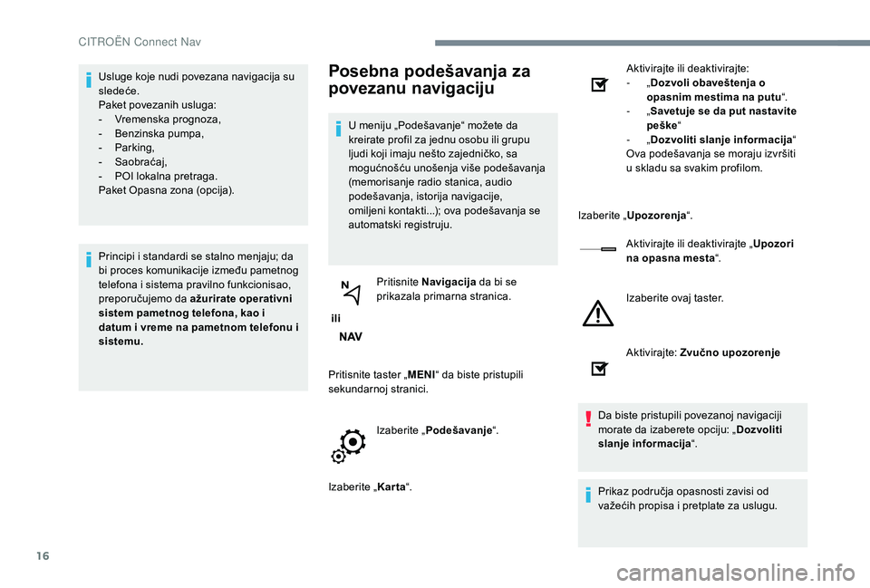 CITROEN JUMPER SPACETOURER 2018 Priručnik (in Serbian) 16
Usluge koje nudi povezana navigacija su
sledeće.
Paket povezanih usluga:
-
V
remenska prognoza,
-
B
enzinska pumpa,
-
P
arking,
-
Sa
obraćaj,
-
P
OI lokalna pretraga.
Paket Opasna zona CITROEN JUMPER SPACETOURER 2018 Priručnik (in Serbian) 16
Usluge koje nudi povezana navigacija su
sledeće.
Paket povezanih usluga:
-
V
remenska prognoza,
-
B
enzinska pumpa,
-
P
arking,
-
Sa
obraćaj,
-
P
OI lokalna pretraga.
Paket Opasna zona
