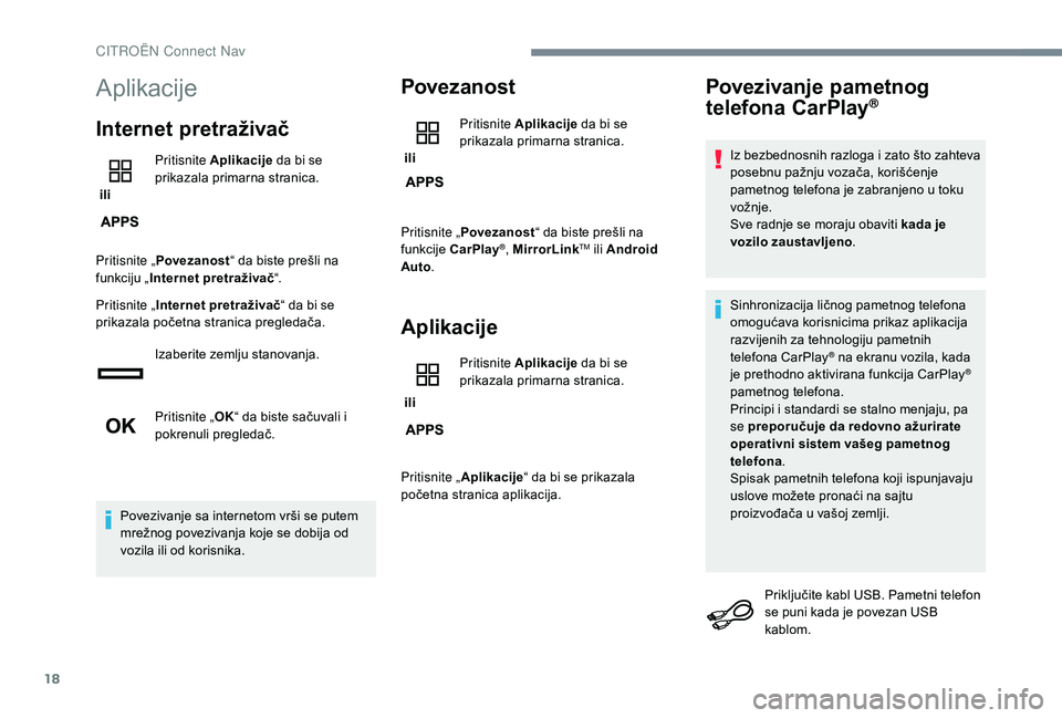 CITROEN JUMPER SPACETOURER 2018 Priručnik (in Serbian) 18
Aplikacije
Internet pretraživač
ili Pritisnite Aplikacije
da bi se
prikazala primarna stranica.
Pritisnite „ Povezanost “ da biste prešli na
funkciju „ Internet pretraživač “.
Prit CITROEN JUMPER SPACETOURER 2018 Priručnik (in Serbian) 18
Aplikacije
Internet pretraživač
ili Pritisnite Aplikacije
da bi se
prikazala primarna stranica.
Pritisnite „ Povezanost “ da biste prešli na
funkciju „ Internet pretraživač “.
Prit
