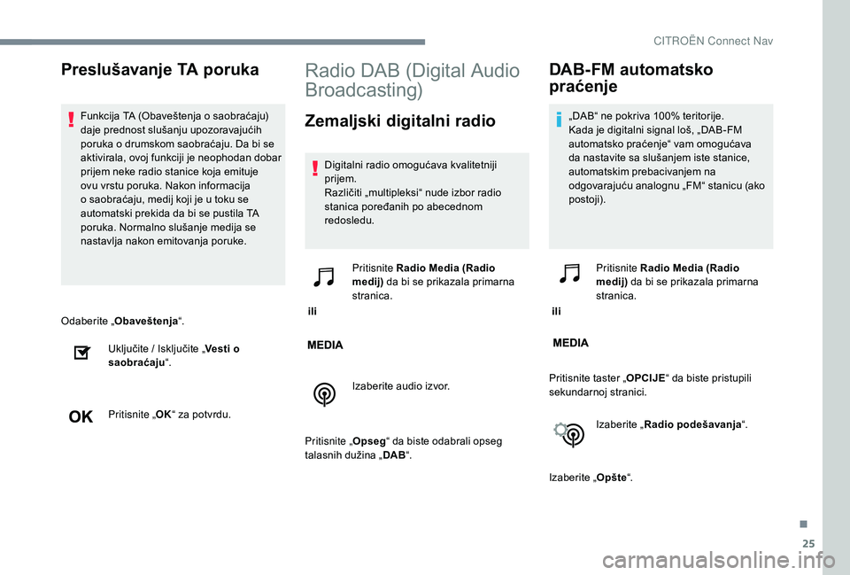 CITROEN JUMPER SPACETOURER 2018 Priručnik (in Serbian) 25
Odaberite „Obaveštenja “.
Uključite / Isključite „ Vesti o
saobraćaju “.
Pritisnite „ OK“ za potvrdu.
Radio DAB (Digital Audio
Broadcasting)
Zemaljski digitalni radio
Digitalni ra CITROEN JUMPER SPACETOURER 2018 Priručnik (in Serbian) 25
Odaberite „Obaveštenja “.
Uključite / Isključite „ Vesti o
saobraćaju “.
Pritisnite „ OK“ za potvrdu.
Radio DAB (Digital Audio
Broadcasting)
Zemaljski digitalni radio
Digitalni ra