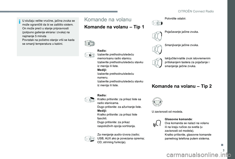 CITROEN JUMPER SPACETOURER 2018 Priručnik (in Serbian) 3
U slučaju velike vrućine, jačina zvuka se
može ograničiti da bi se zaštitio sistem.
On može preći u stanje pripravnosti
(potpuno gašenje ekrana i zvuka) na
najmanje 5
m
inuta
Povratak CITROEN JUMPER SPACETOURER 2018 Priručnik (in Serbian) 3
U slučaju velike vrućine, jačina zvuka se
može ograničiti da bi se zaštitio sistem.
On može preći u stanje pripravnosti
(potpuno gašenje ekrana i zvuka) na
najmanje 5
m
inuta
Povratak