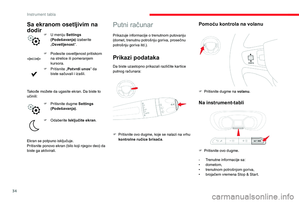CITROEN JUMPER SPACETOURER 2018 Priručnik (in Serbian) 34
F Podesite osvetljenost pritiskom na strelice ili pomeranjem
kursora.
F
P
ritisnite „ Potvrdi unos “ da
biste sačuvali i izašli.
Putni računar
Prikazuje informacije o trenutnom putovanj CITROEN JUMPER SPACETOURER 2018 Priručnik (in Serbian) 34
F Podesite osvetljenost pritiskom na strelice ili pomeranjem
kursora.
F
P
ritisnite „ Potvrdi unos “ da
biste sačuvali i izašli.
Putni računar
Prikazuje informacije o trenutnom putovanj