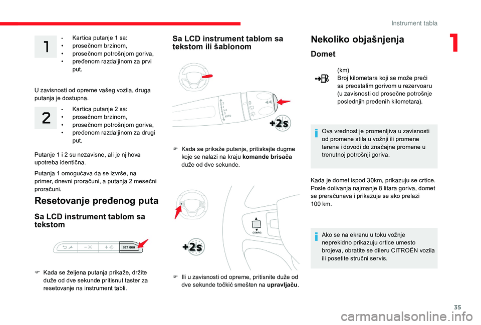 CITROEN JUMPER SPACETOURER 2018 Priručnik (in Serbian) 35
- Kartica putanje 1 sa:
• pro sečnom brzinom,
•
p
rosečnom potrošnjom goriva,
•
p
ređenom razdaljinom za pr vi
put.
U zavisnosti od opreme vašeg vozila, druga
putanja je dostup CITROEN JUMPER SPACETOURER 2018 Priručnik (in Serbian) 35
- Kartica putanje 1 sa:
• pro sečnom brzinom,
•
p
rosečnom potrošnjom goriva,
•
p
ređenom razdaljinom za pr vi
put.
U zavisnosti od opreme vašeg vozila, druga
putanja je dostup