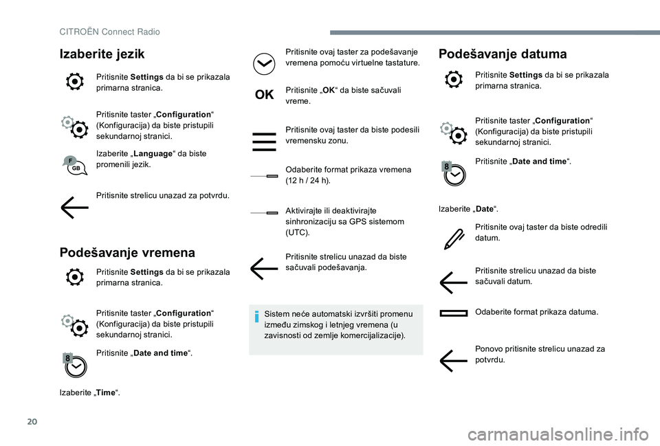 CITROEN JUMPER SPACETOURER 2018  Priručnik (in Serbian) 20
Izaberite jezik
Pritisnite Settings da bi se prikazala 
primarna stranica.
Pritisnite taster „Configuration “ 
(Konfiguracija) da biste pristupili 
sekundarnoj stranici.
Izaberite „ Language 