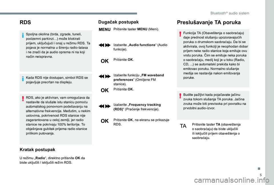 CITROEN JUMPER SPACETOURER 2018 Priručnik (in Serbian) 5
RDS
Spoljna okolina (brda, zgrade, tuneli,
podzemni parkinzi…) može blokirati
prijem, uključujući i onaj u režimu RDS. Ta
pojava je normalna u širenju radio-talasa
i ne znači da je audio CITROEN JUMPER SPACETOURER 2018 Priručnik (in Serbian) 5
RDS
Spoljna okolina (brda, zgrade, tuneli,
podzemni parkinzi…) može blokirati
prijem, uključujući i onaj u režimu RDS. Ta
pojava je normalna u širenju radio-talasa
i ne znači da je audio