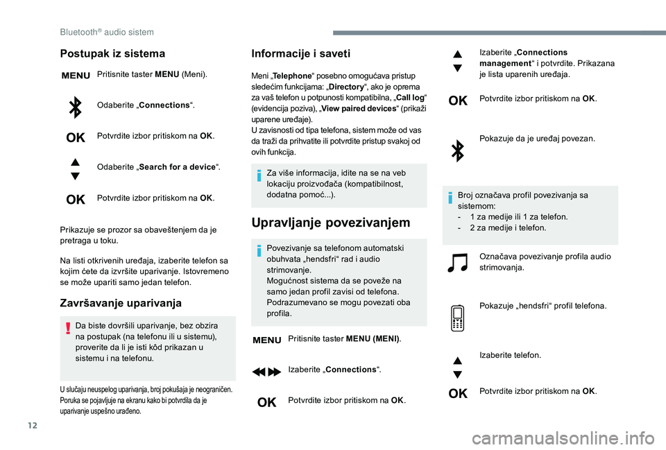 CITROEN JUMPER SPACETOURER 2018 Priručnik (in Serbian) 12
Postupak iz sistema
Pritisnite taster MENU (Meni).
Odaberite „Connections “.
Potvrdite izbor pritiskom na OK.
Odaberite „ Search for a device “.
Potvrdite izbor pritiskom na OK.
Prikazuje s CITROEN JUMPER SPACETOURER 2018 Priručnik (in Serbian) 12
Postupak iz sistema
Pritisnite taster MENU (Meni).
Odaberite „Connections “.
Potvrdite izbor pritiskom na OK.
Odaberite „ Search for a device “.
Potvrdite izbor pritiskom na OK.
Prikazuje s