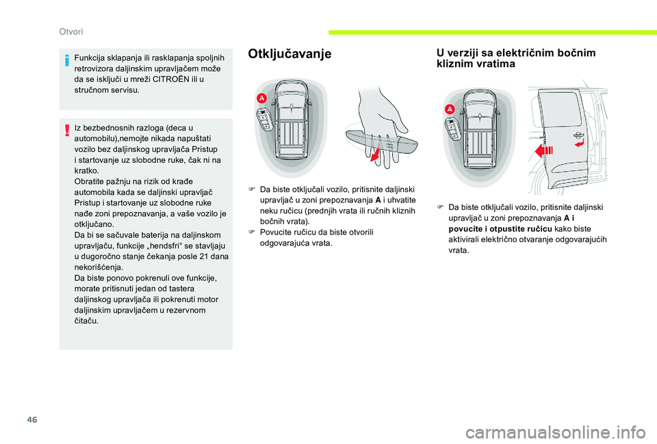 CITROEN JUMPER SPACETOURER 2018  Priručnik (in Serbian) 46
Funkcija sklapanja ili rasklapanja spoljnih 
retrovizora daljinskim upravljačem može 
da se isključi u mreži CITROËN ili u 
stručnom servisu.
Iz bezbednosnih razloga (deca u 
automobilu),nemo