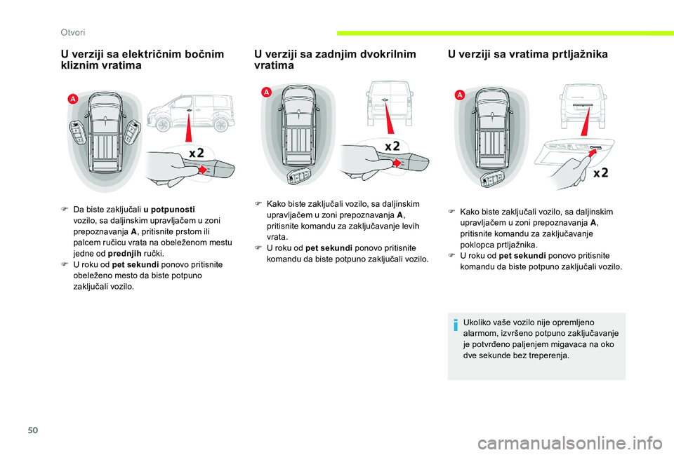 CITROEN JUMPER SPACETOURER 2018  Priručnik (in Serbian) 50
U verziji sa električnim bočnim 
kliznim vratima
F Da biste zaključali u potpunosti vozilo, sa daljinskim upravljačem u zoni 
prepoznavanja  A, pritisnite prstom ili 
palcem ručicu vrata na ob