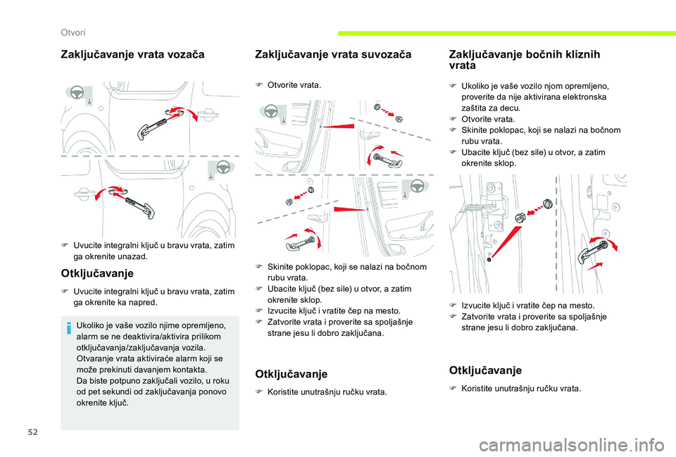 CITROEN JUMPER SPACETOURER 2018 Priručnik (in Serbian) 52
Zaključavanje vrata vozača
F Uvucite integralni ključ u bravu vrata, zatim ga okrenite unazad.
Otključavanje
F Uvucite integralni ključ u bravu vrata, zatim ga okrenite ka napred.
Ukoliko je v CITROEN JUMPER SPACETOURER 2018 Priručnik (in Serbian) 52
Zaključavanje vrata vozača
F Uvucite integralni ključ u bravu vrata, zatim ga okrenite unazad.
Otključavanje
F Uvucite integralni ključ u bravu vrata, zatim ga okrenite ka napred.
Ukoliko je v