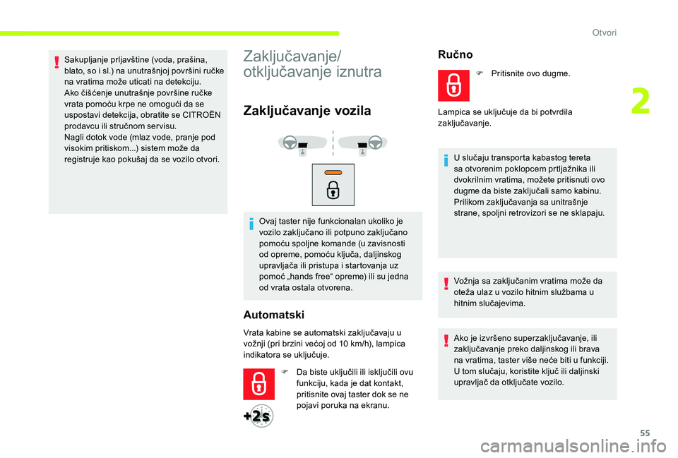 CITROEN JUMPER SPACETOURER 2018 Priručnik (in Serbian) 55
Sakupljanje prljavštine (voda, prašina,
blato, so i sl.) na unutrašnjoj površini ručke
na vratima može uticati na detekciju.
Ako čišćenje unutrašnje površine ručke
vrata pomoću krpe CITROEN JUMPER SPACETOURER 2018 Priručnik (in Serbian) 55
Sakupljanje prljavštine (voda, prašina,
blato, so i sl.) na unutrašnjoj površini ručke
na vratima može uticati na detekciju.
Ako čišćenje unutrašnje površine ručke
vrata pomoću krpe