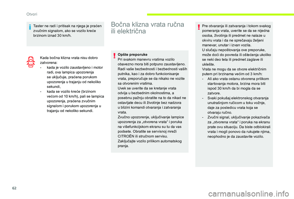 CITROEN JUMPER SPACETOURER 2018  Priručnik (in Serbian) 62
Taster ne radi i pritisak na njega je praćen 
zvučnim signalom, ako se vozilo kreće 
brzinom iznad 30  km/h.
Kada bočna klizna vrata nisu dobro 
zatvorena:
-
 
k
 ada je vozilo zaustavljeno i m