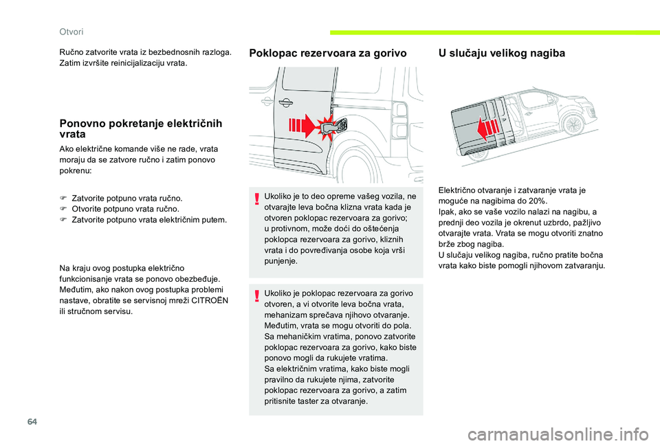 CITROEN JUMPER SPACETOURER 2018 Priručnik (in Serbian) 64
Ručno zatvorite vrata iz bezbednosnih razloga.
Zatim izvršite reinicijalizaciju vrata.
Ponovno pokretanje električnih
vrata
Ako električne komande više ne rade, vrata
moraju da se zatvore ru CITROEN JUMPER SPACETOURER 2018 Priručnik (in Serbian) 64
Ručno zatvorite vrata iz bezbednosnih razloga.
Zatim izvršite reinicijalizaciju vrata.
Ponovno pokretanje električnih
vrata
Ako električne komande više ne rade, vrata
moraju da se zatvore ru
