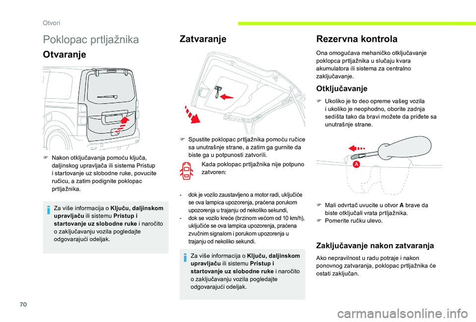 CITROEN JUMPER SPACETOURER 2018 Priručnik (in Serbian) 70
Poklopac prtljažnika
Otvaranje
Za više informacija o Ključu, daljinskom
upravljaču ili sistemu Pristup i
star tovanje uz slobodne ruke i naročito
o zaključavanju vozila pogledajte
odgovar CITROEN JUMPER SPACETOURER 2018 Priručnik (in Serbian) 70
Poklopac prtljažnika
Otvaranje
Za više informacija o Ključu, daljinskom
upravljaču ili sistemu Pristup i
star tovanje uz slobodne ruke i naročito
o zaključavanju vozila pogledajte
odgovar