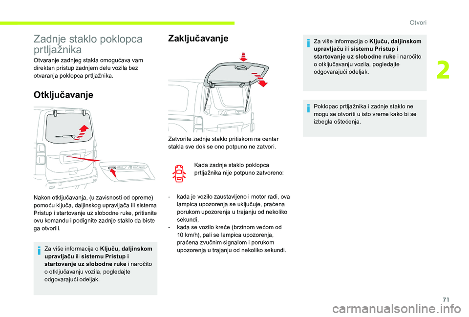 CITROEN JUMPER SPACETOURER 2018 Priručnik (in Serbian) 71
Zadnje staklo poklopca
prtljažnika
Otvaranje zadnjeg stakla omogućava vam
direktan pristup zadnjem delu vozila bez
otvaranja poklopca prtljažnika.
Otključavanje
Za više informacija o Ključ CITROEN JUMPER SPACETOURER 2018 Priručnik (in Serbian) 71
Zadnje staklo poklopca
prtljažnika
Otvaranje zadnjeg stakla omogućava vam
direktan pristup zadnjem delu vozila bez
otvaranja poklopca prtljažnika.
Otključavanje
Za više informacija o Ključ