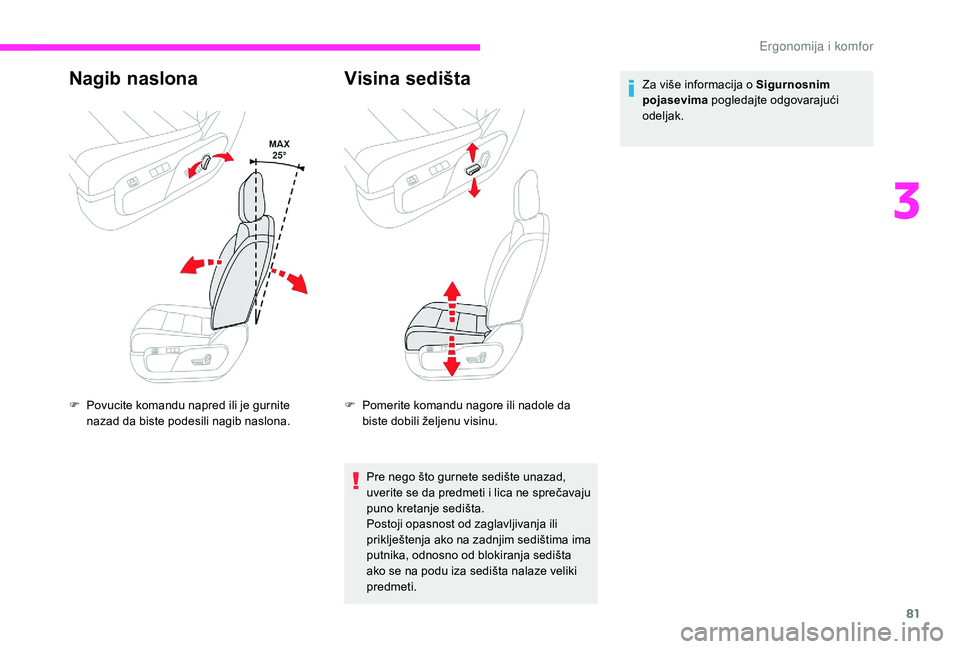 CITROEN JUMPER SPACETOURER 2018  Priručnik (in Serbian) 81
Nagib naslona
F Povucite komandu napred ili je gurnite nazad da biste podesili nagib naslona.
Visina sedišta
F Pomerite komandu nagore ili nadole da biste dobili željenu visinu.
Pre nego što gur