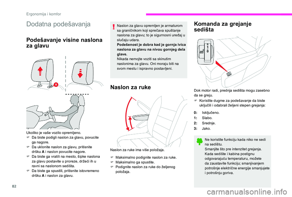 CITROEN JUMPER SPACETOURER 2018  Priručnik (in Serbian) 82
Dodatna podešavanja
Podešavanje visine naslona 
za glavu
Ukoliko je vaše vozilo opremljeno.
F D a biste podigli naslon za glavu, povucite 
ga nagore.
F
 
D
 a uklonite naslon za glavu, pritisnit