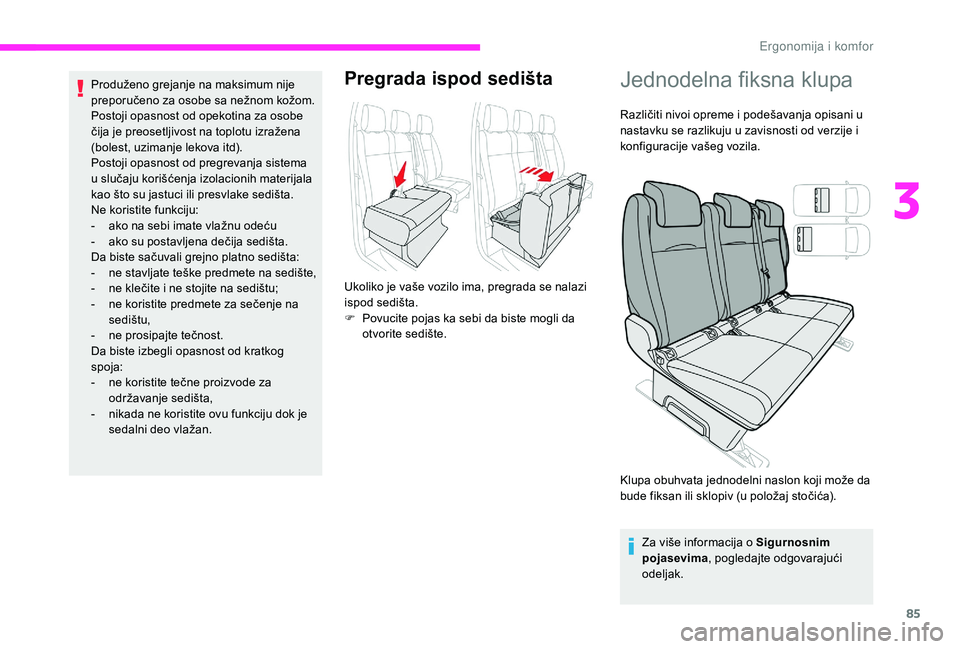 CITROEN JUMPER SPACETOURER 2018  Priručnik (in Serbian) 85
Produženo grejanje na maksimum nije 
preporučeno za osobe sa nežnom kožom.
Postoji opasnost od opekotina za osobe 
čija je preosetljivost na toplotu izražena 
(bolest, uzimanje lekova itd).
P